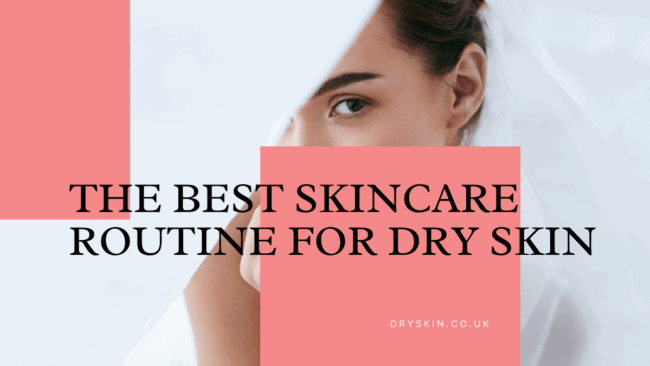 dryskin – Skincare Routine for Dry Skin Skincare Routine for Dry Skin