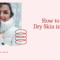 How to Prevent Dry Skin in Winter