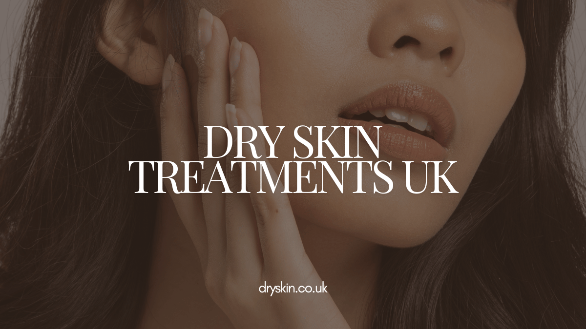 Dry Skin Treatments UK